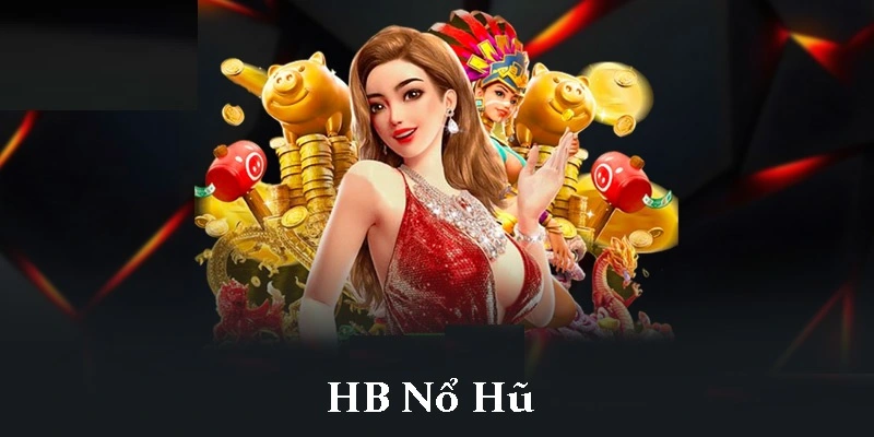 Hướng Dẫn Chơi Hb Nổ Hũ Tại Nhà Cái 789win Hiệu Quả 1 Chơi HB Nổ Hũ tại nhà cái 789win